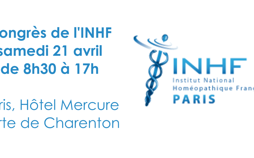 Congrès INHF (Institut National de l’Homéopathie Française) le 21 avril à Paris